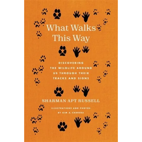 What Walks This Way: Discovering the Wildlife Around Us Through Their Tracks and Signs