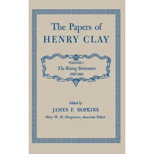 The Papers of Henry Clay: The Rising Statesman, 1797-1814 Volume 1