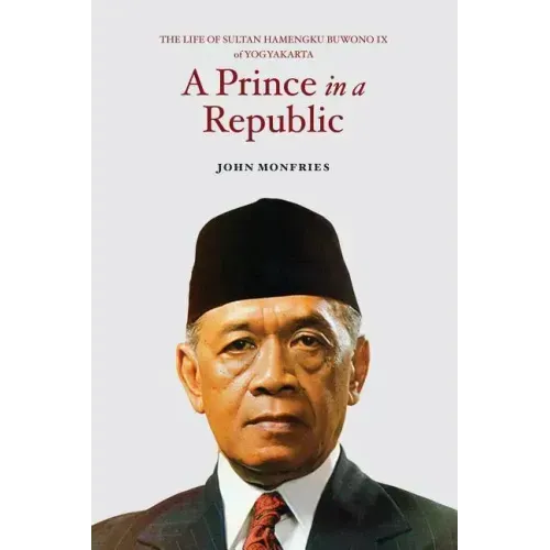 A Prince in a Republic: The Life of Sultan Hamengku Buwono IX of Yogyakarta