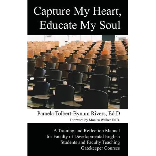 Capture My Heart, Educate My Soul: A Training and Reflection Manual for Faculty of Developmental English Students and Faculty Teaching Gatekeeper Cour