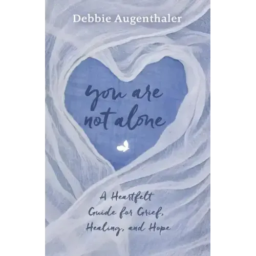 You Are Not Alone: A Heartfelt Guide to Grief, Healing, and Hope