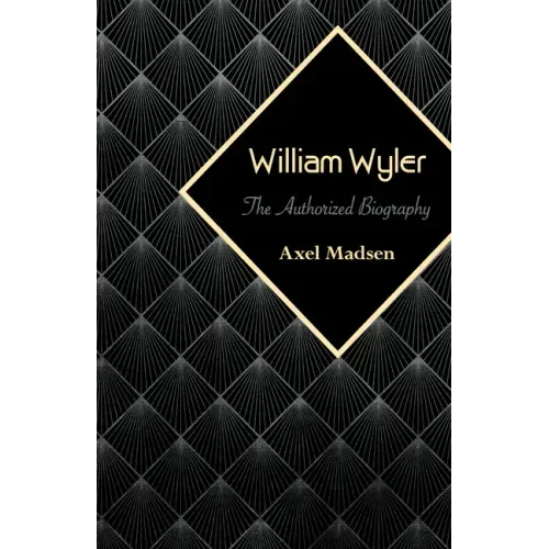 William Wyler: The Authorized Biography