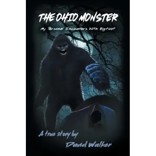 The Ohio Monster: My Personal Encounters with Bigfoot