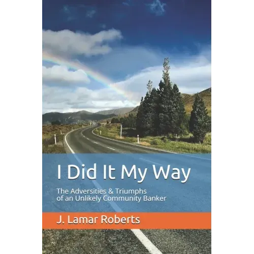 I Did It My Way: The Adversities & Triumphs of an Unlikely Community Banker