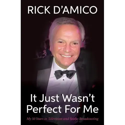 It Just Wasn't Perfect for Me: My 50 Years in Television and Radio Broadcasting