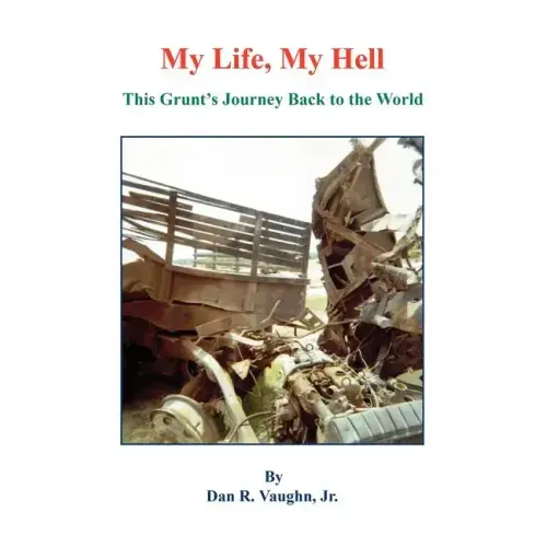 My Life, My Hell - This Grunt's Journey Back to the World