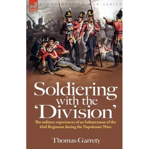 Soldiering with the 'Division': The Military Experiences of an Infantryman of the 43rd Regiment During the Napoleonic Wars