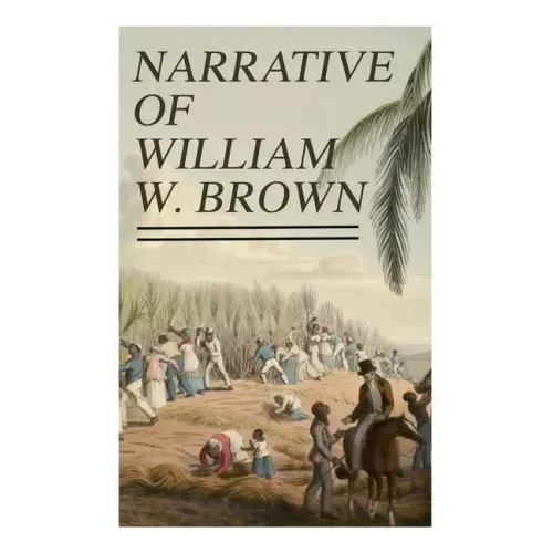 Narrative of William W. Brown: Written by Himself