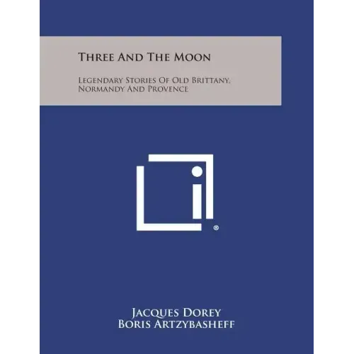 Three and the Moon: Legendary Stories of Old Brittany, Normandy and Provence