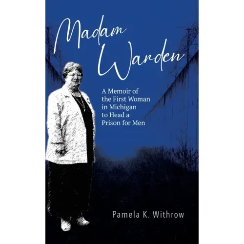 Madam Warden: A Memoir of the First Woman in Michigan to Head a Prison for Men