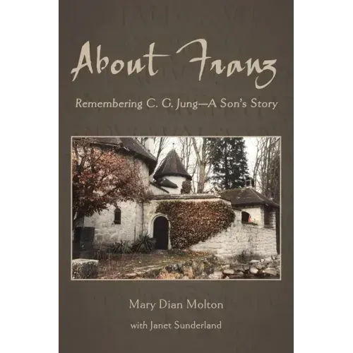 About Franz: Remembering C. G. Jung-A Son's Story