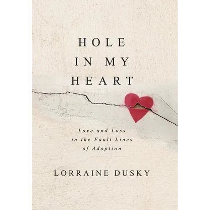Hole in My Heart: Love and Loss in the Fault Lines of Adoption