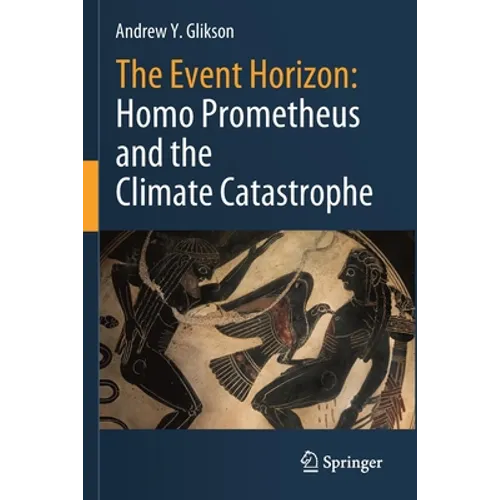 The Event Horizon: Homo Prometheus and the Climate Catastrophe