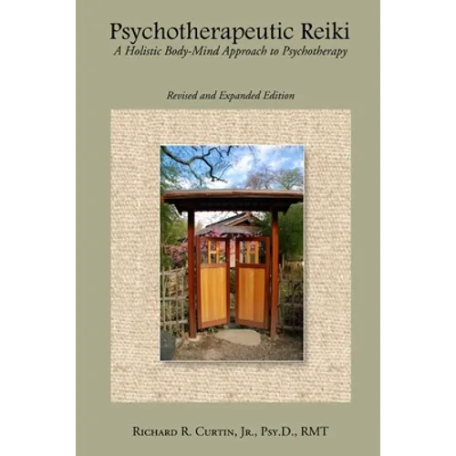 Psychotherapeutic Reiki: A Holistic Body-Mind Approach to Psychotherapy: Revised and Expanded Edition