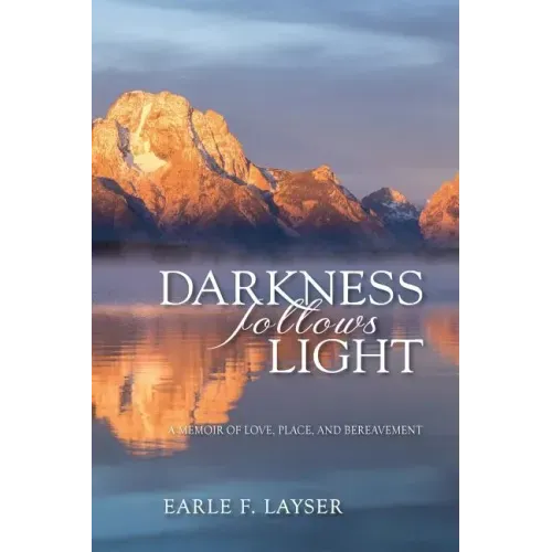 Darkness Follows Light: A Memoir of Love, Place, and Bereavement