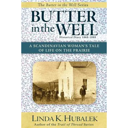 Butter in the Well: A Scandinavian Woman's Tale of Life on the Prairie (Butter in the Well Series)