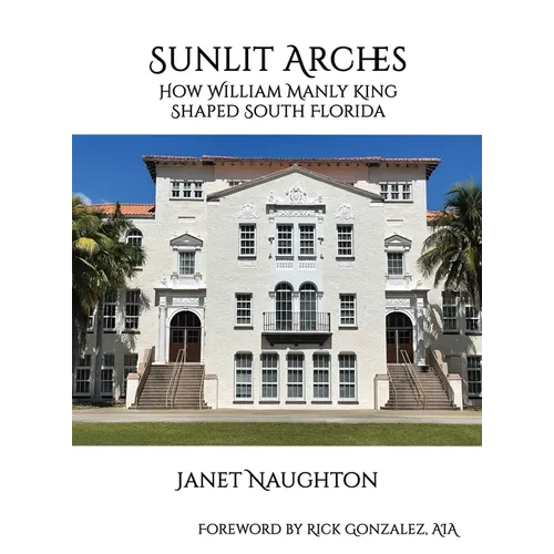 Sunlit Arches: How William Manly King Shaped South Florida