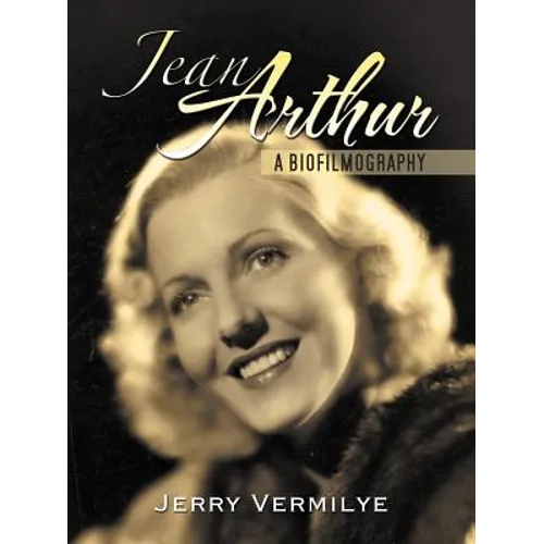 Jean Arthur: A Biofilmography
