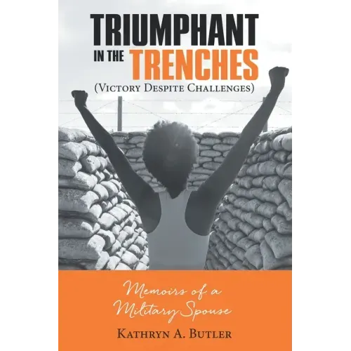 Triumphant in the Trenches (Victory Despite Challenges): Memoirs of a Military Spouse