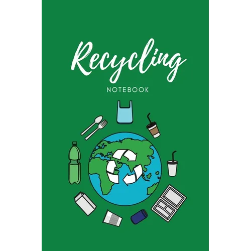 Recycling Notebook: Zero Waste Diary, Protect Earth Log, Reduce Trash Book, Reuse Journal, Writing Your Recycle Ideas List & Notes, Gift For Kids & Ad