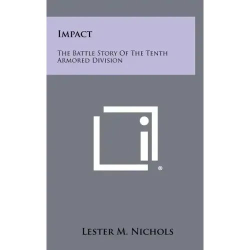 Impact: The Battle Story Of The Tenth Armored Division
