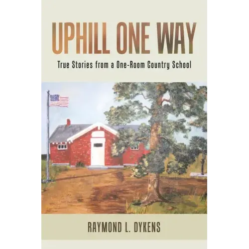 Uphill One Way: True Stories from a One-Room Country School