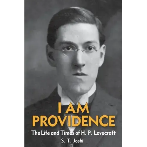 I Am Providence: The Life and Times of H. P. Lovecraft, Volume 1
