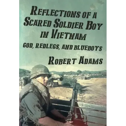 Reflections of a Scared Soldier Boy in Vietnam: God, Redlegs, and Blueboys