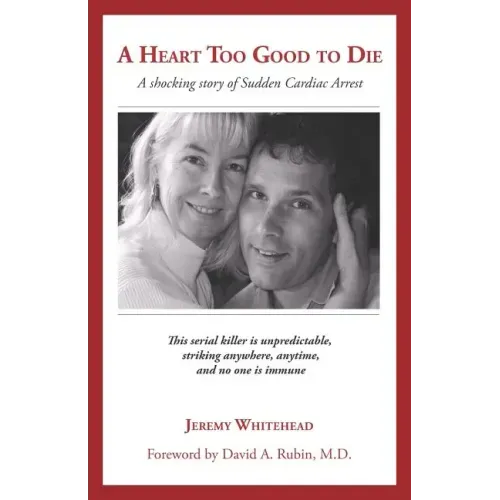 A Heart Too Good to Die: A Shocking Story of Sudden Cardiac Arrest