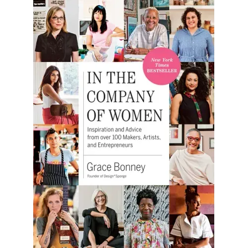 In the Company of Women: Inspiration and Advice from Over 100 Makers, Artists, and Entrepreneurs