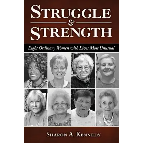 Struggle and Strength: Eight Ordinary Women with Lives Most Unusual