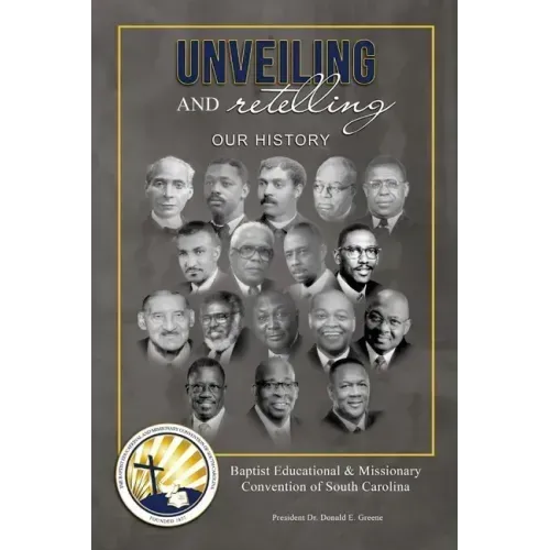 Unveiling and Retelling Our History: Baptist Educational & Missionary Convention of South Carolina