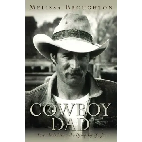 Cowboy Dad: Love, Alcoholism, and a Dying Way of Life