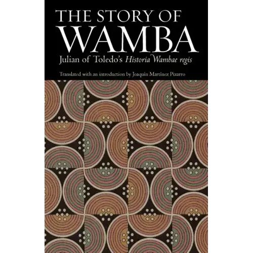 The Story of Wamba: Julian of Toledo's Historia Wambae Regis