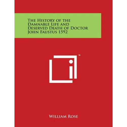 The History of the Damnable Life and Deserved Death of Doctor John Faustus 1592