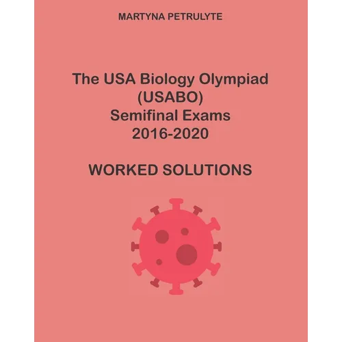 The USA Biology Olympiad Semifinal Exams 2016-2020 Worked Solutions