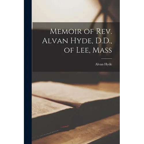 Memoir of Rev. Alvan Hyde, D.D., of Lee, Mass