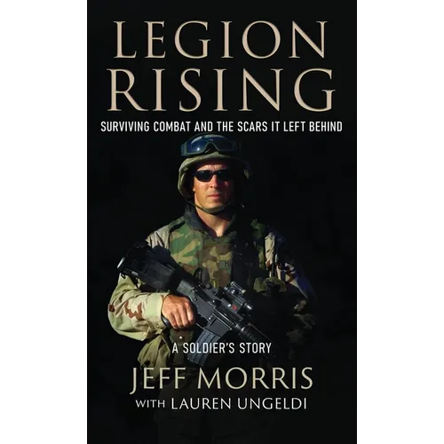 Legion Rising: Surviving Combat And The Scars It Left Behind