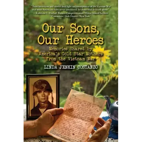 Our Sons, Our Heroes, Memories Shared by America's Gold Star Mothers from the Vietnam War