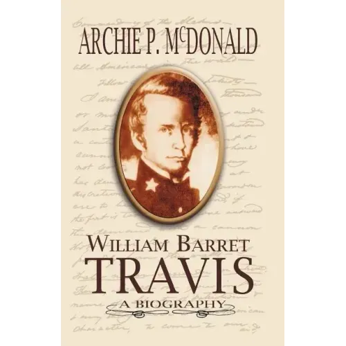 William Barrett Travis: A Biography
