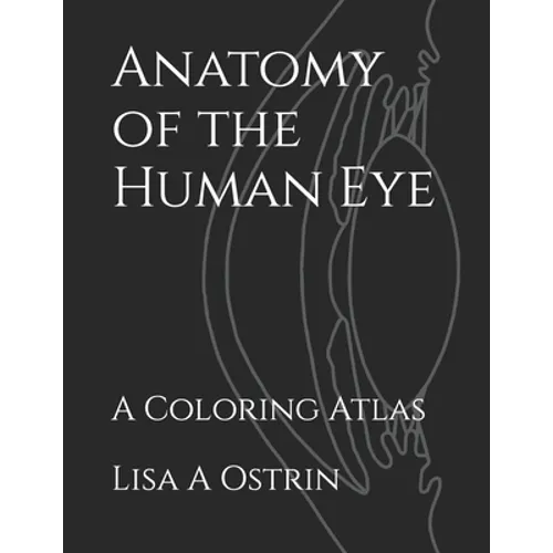 Anatomy of the Human Eye: A Coloring Atlas