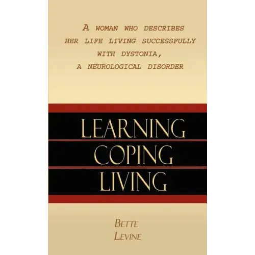 Learning, Coping, Living: A Woman Who Describes Her Life Living Successfully with Dystonia, A Neurological Disorder