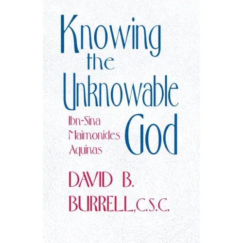 Knowing the Unknowable God: Ibn-Sina, Maimonides, Aquinas