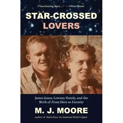 Star-Crossed Lovers: James Jones, Lowney Handy, and the Birth of "From Here to Eternity" James Jones, Lowney Handy, and the