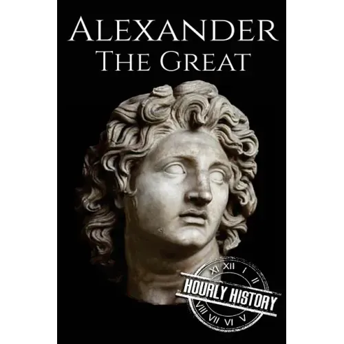 Alexander the Great: A Life From Beginning to End