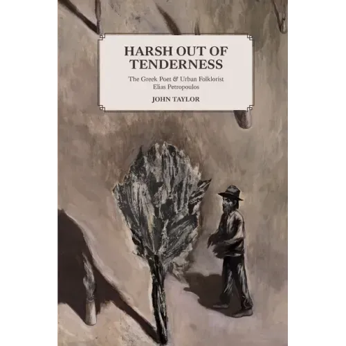 Harsh Out of Tenderness: The Greek Poet and Urban Folklorist Elias Petropoulos