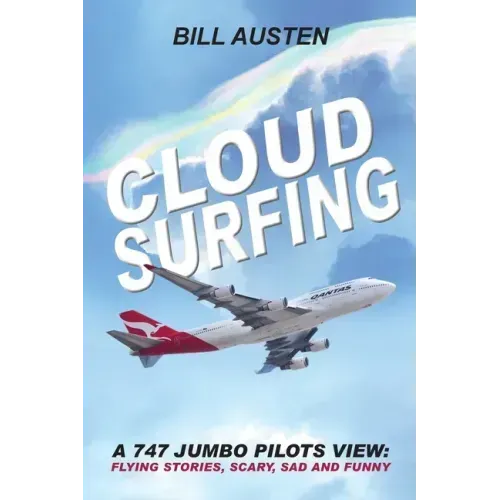 ClOUD SURFING: A 747 Jumbo Pilots View, Flying Stories, Scary, Sad and Funny: