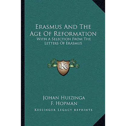 Erasmus And The Age Of Reformation: With A Selection From The Letters Of Erasmus