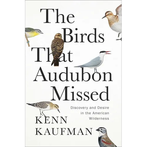 The Birds That Audubon Missed: Discovery and Desire in the American Wilderness