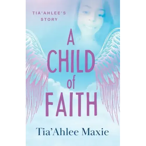 A Child of Faith: Tia'Ahlee's Story